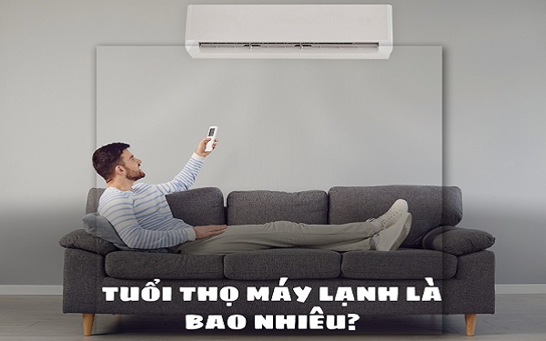 Tuổi thọ máy lạnh là bao nhiêu? Sử dụng bao lâu thì nên thay mới?