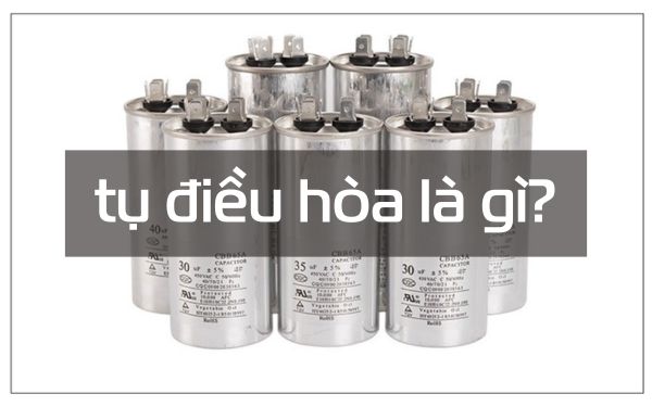 Tụ điều hòa tùy nhỏ nhưng đóng vai trò vô cùng quan trọng trong hệ thống làm lạnh